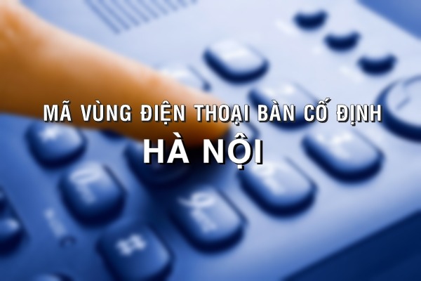 Mã vùng điện thoại cố định Hà Nội là bao nhiêu?