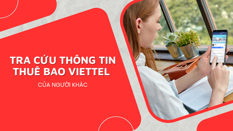 Cách tra cứu thông tin thuê bao Viettel của người khác nhanh chóng nhất