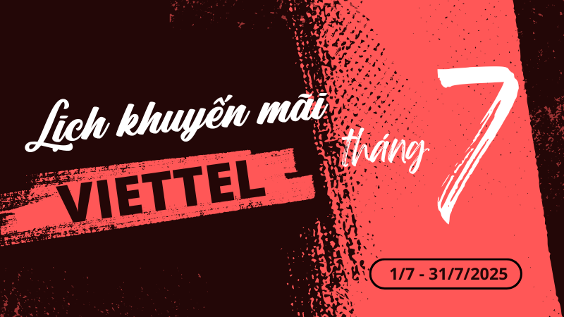 Viettel khuyến mãi tháng 7/2025 ưu đãi cho thuê bao trả trước và trả sau